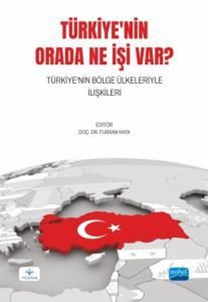 KolektifTürkiye Siyaseti ve Politikası KitaplarıTürkiye'nin Orada Ne İşi Var? Türkiye'nin Bölge Ülkeleriyle İlişkileri