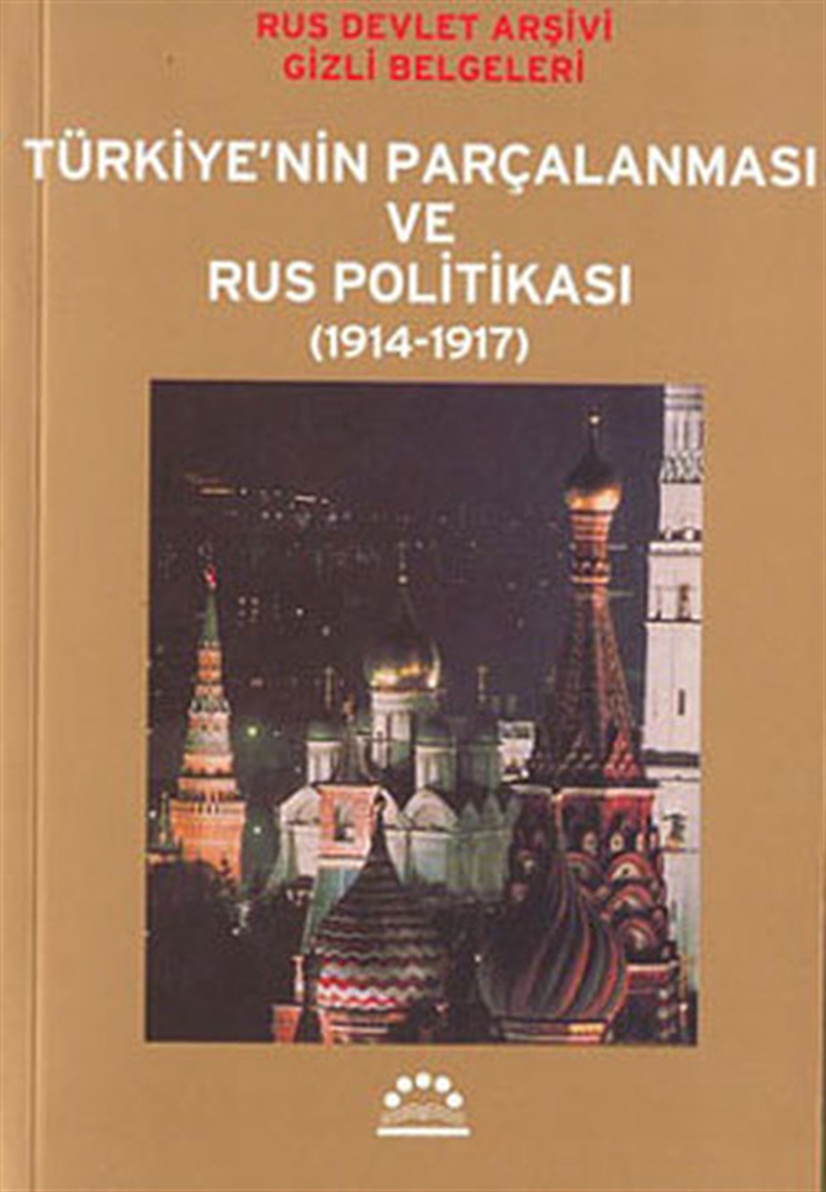 KolektifTürkiye Siyaseti ve Politikası KitaplarıTürkiye'nin Parçalanması ve Rus Politikası (1914-1917)
