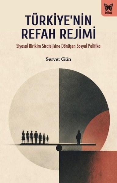 Servet GünTürkiye Siyaseti ve Politikası KitaplarıTürkiye'nin Refah Rejimi - Siyasal Birikim Stratejisine Dönüşen Sosyal Politika