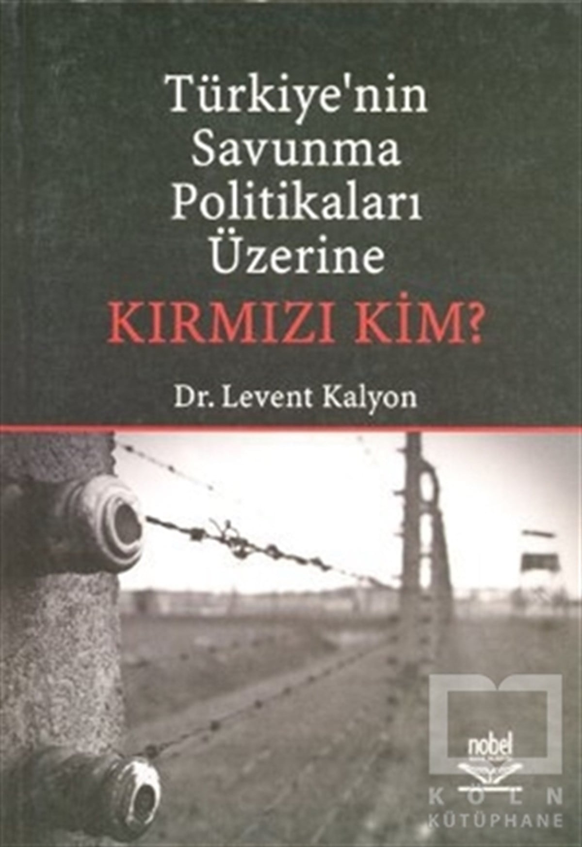 Levent KalyonPolitik Akımlar - HareketlerTürkiye’nin Savunma Politikaları Üzerine Kırmızı Kim?
