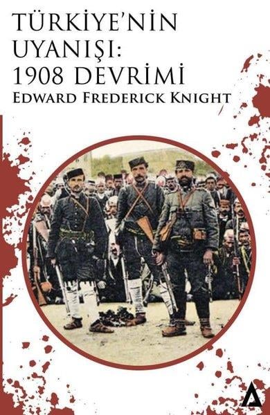 Edward Frederick KnightOsmanli TarihiTürkiye'nin Uyanışı - 1908 Devrimi