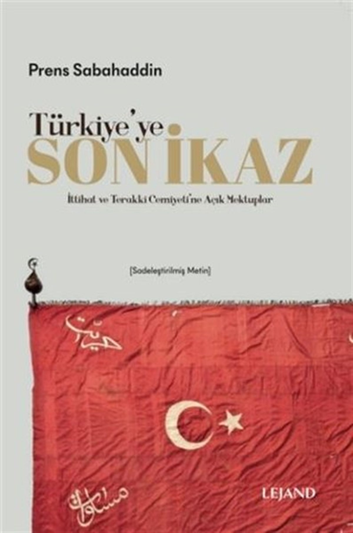 Prens SabahaddinOsmanli TarihiTürkiye'ye Son İkaz - İttihat ve Terakki Cemiyeti'ne Açık Mektuplar