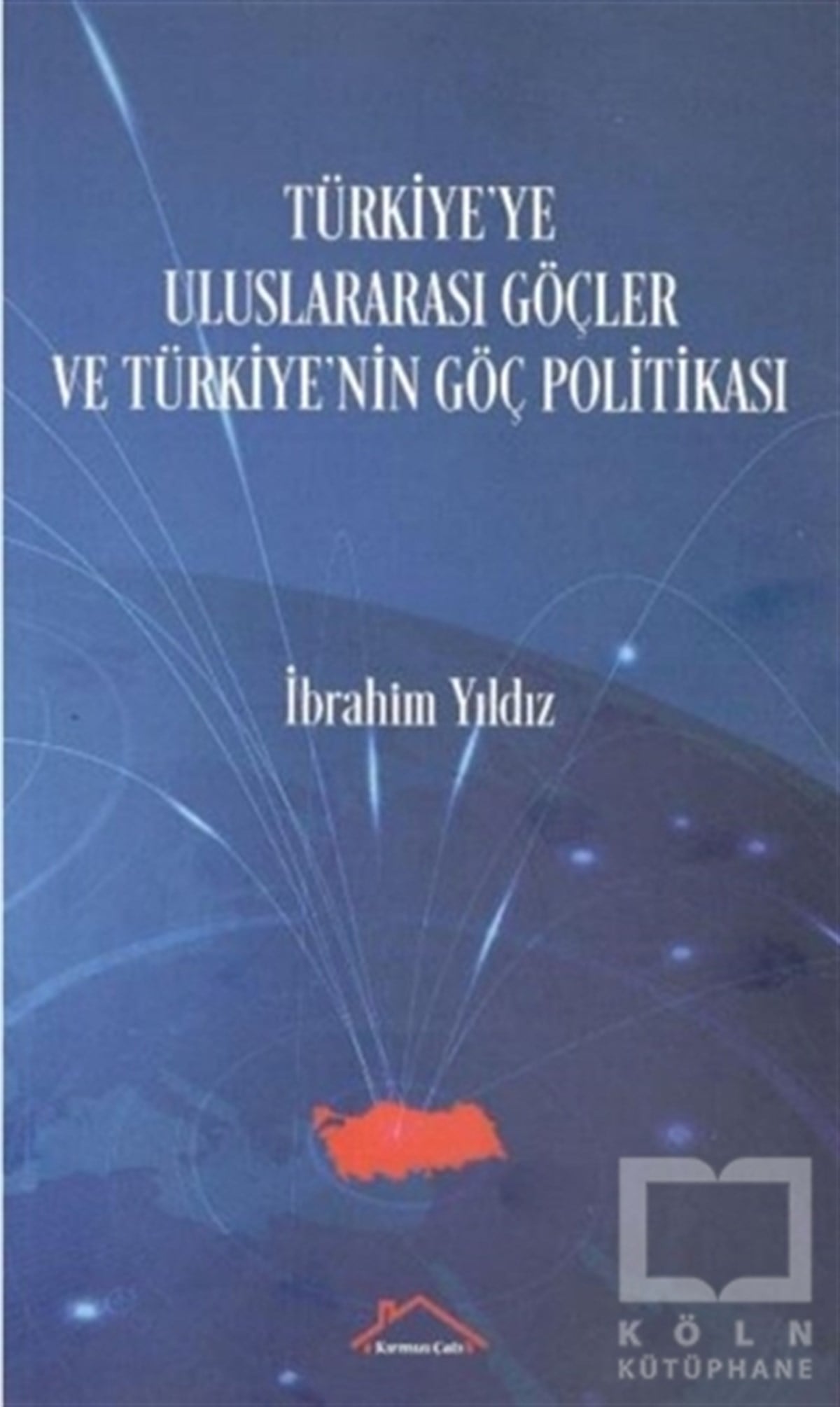 İbrahim YıldızDiğerTürkiye'ye Uluslararası Göçler ve Türkiye'nin Göç Politikası
