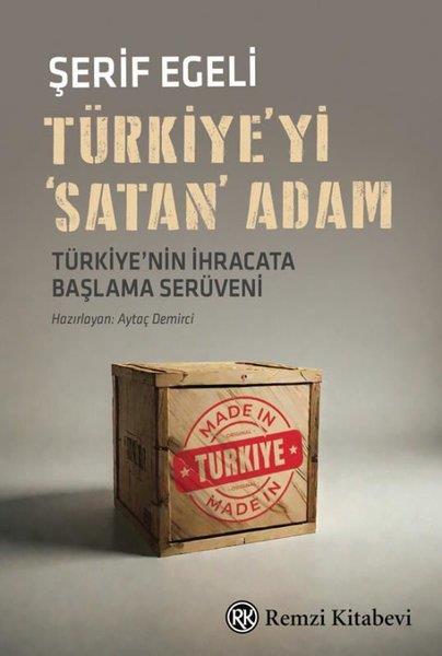 Şerif EgeliEkonomi KitaplarıTürkiye'yi Satan Adam - Türkiye'nin İhracata Başlama Serüveni…