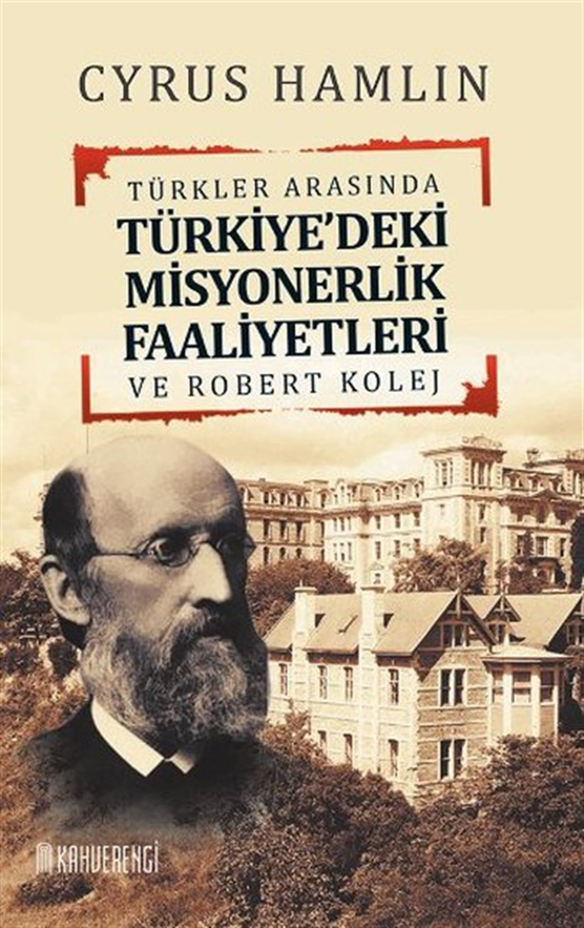 Cyrus HamlinTürkiye ve Cumhuriyet Tarihi KitaplarıTürkler Arasında Türkiye'deki Misyonerlik Faaliyetleri ve Robert Kolej