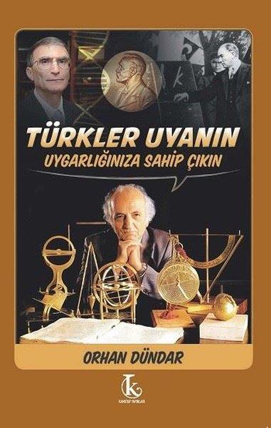 Orhan DündarTürk Tarihi Araştırmaları KitaplarıTürkler Uyanın Uygarlığınıza Sahip Çıkın