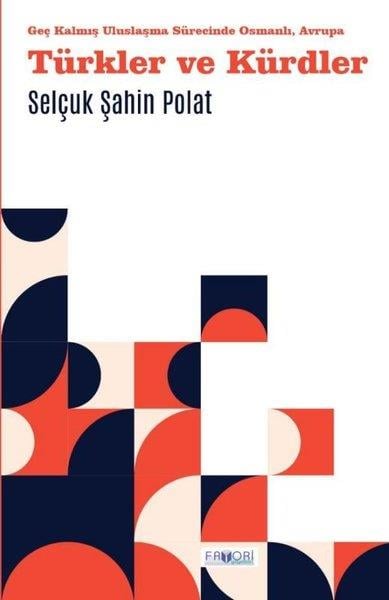 Selçuk Şahin PolatEtnolojiTürkler ve Kürdler - Geç Kalmış Uluslaşma Sürecinde Osmanlı Avrupa