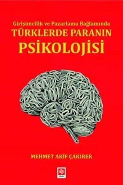 Mehmet Akif ÇakırerEkonomi KitaplarıTürklerde Paranın Psikolojisi - Girişimcilik ve Pazarlama Bağlamında