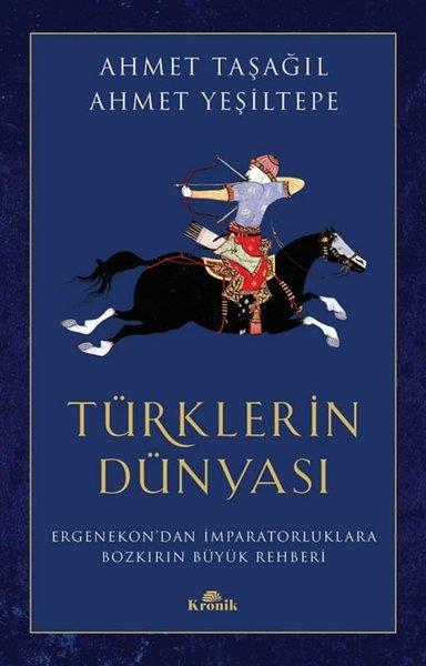 Ahmet TaşağılTürk Tarihi Araştırmaları KitaplarıTürklerin Dünyası - Ergenekon'dan İmparatorluklara Bozkırın Büyük Rehberi