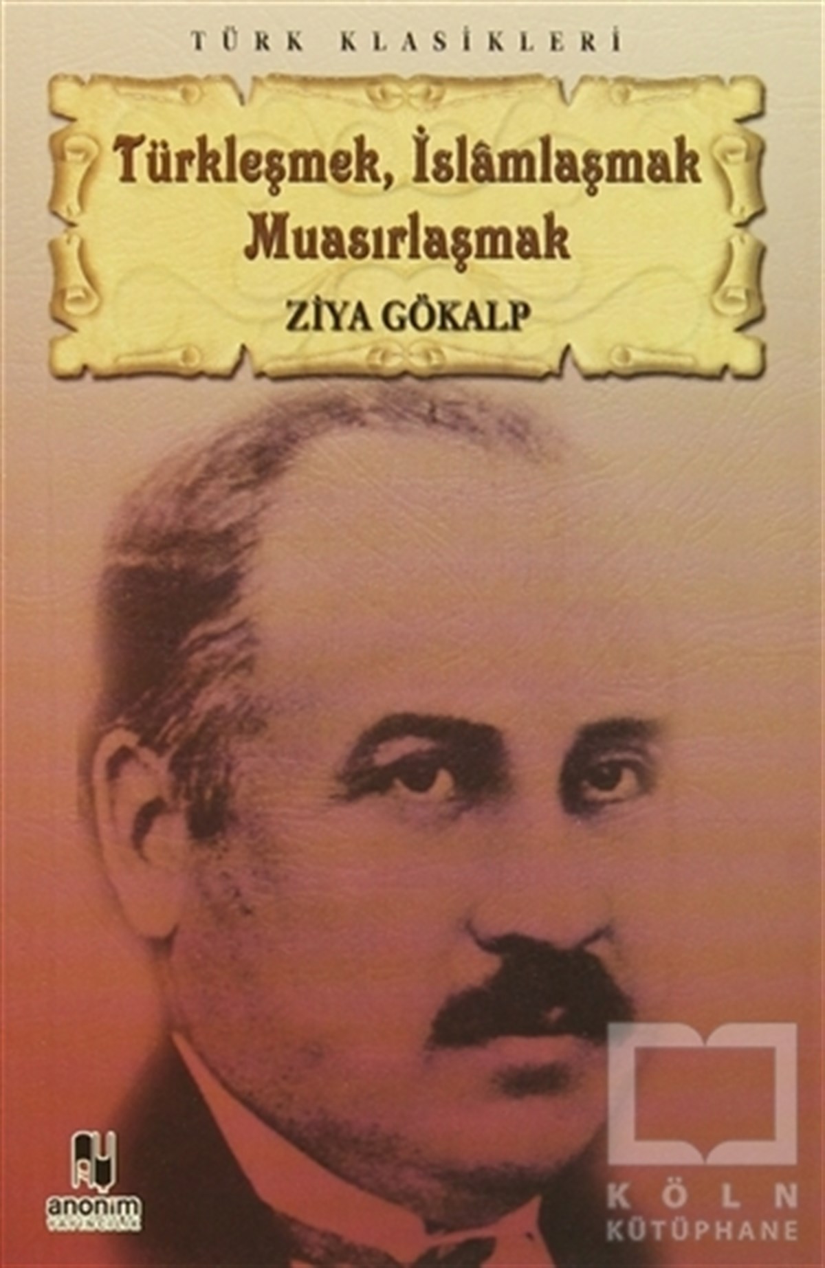 Ziya GökalpTürk Tarihi AraştırmalarıTürkleşmek, İslamlaşmak, Muasırlaşmak