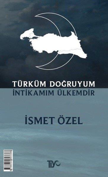 İsmet ÖzelDeneme KitaplarıTürküm Doğruyum İntikamım Ülkemdir