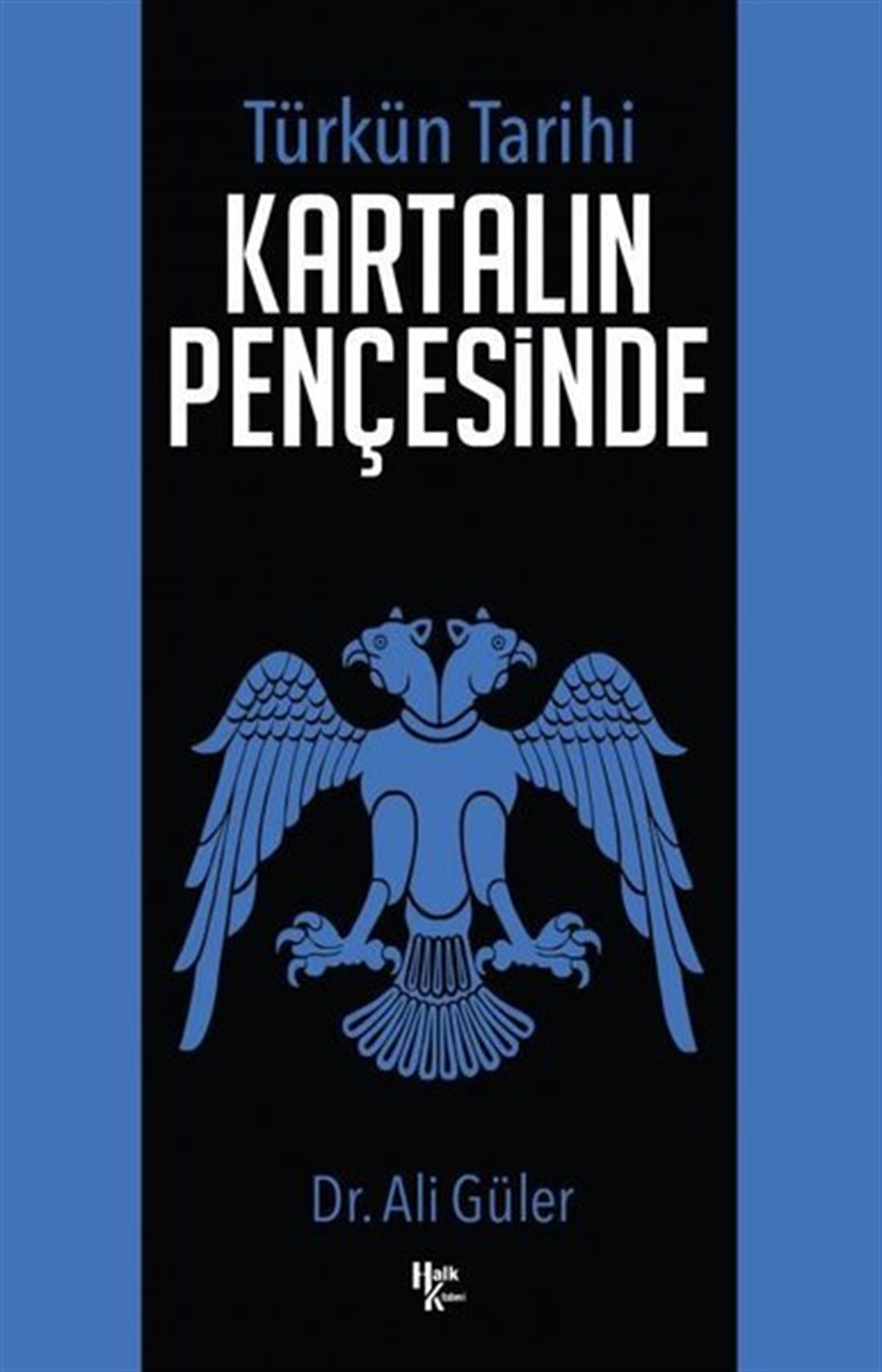 Ali GülerTürk Tarihi Araştırmaları KitaplarıTürkün Tarihi - Kartalın Pençesinde