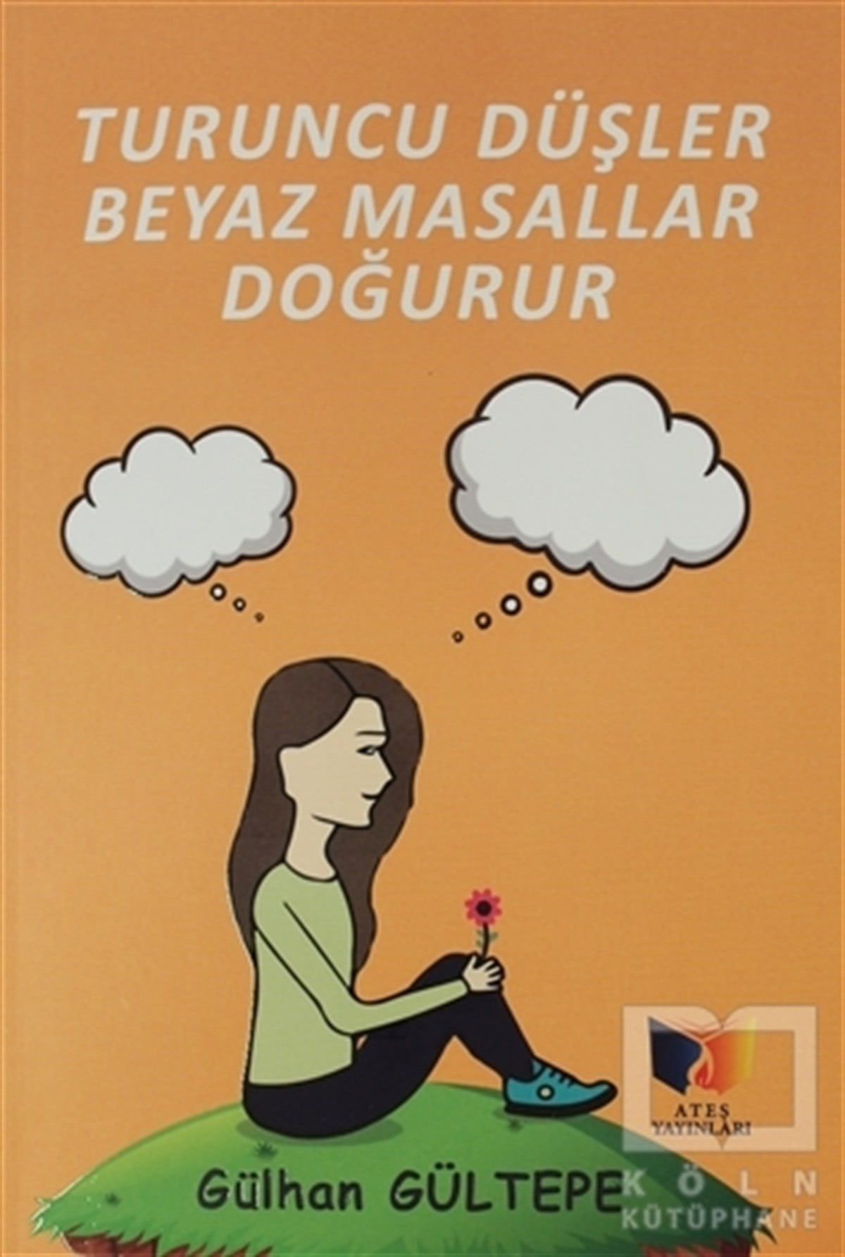 Gülhan GültepeTürkçe RomanlarTuruncu Düşler Beyaz Masallar Doğurur