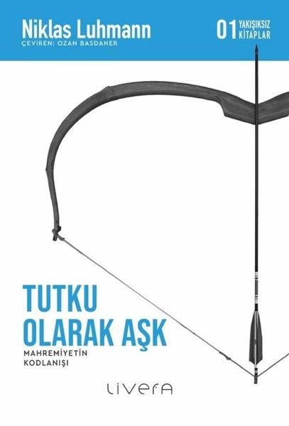Niklas LuhmannFelsefe BilimiTutku Olarak Aşk: Mahremiyetin Kodlanışı - 01 Yakışıksız Kitaplar