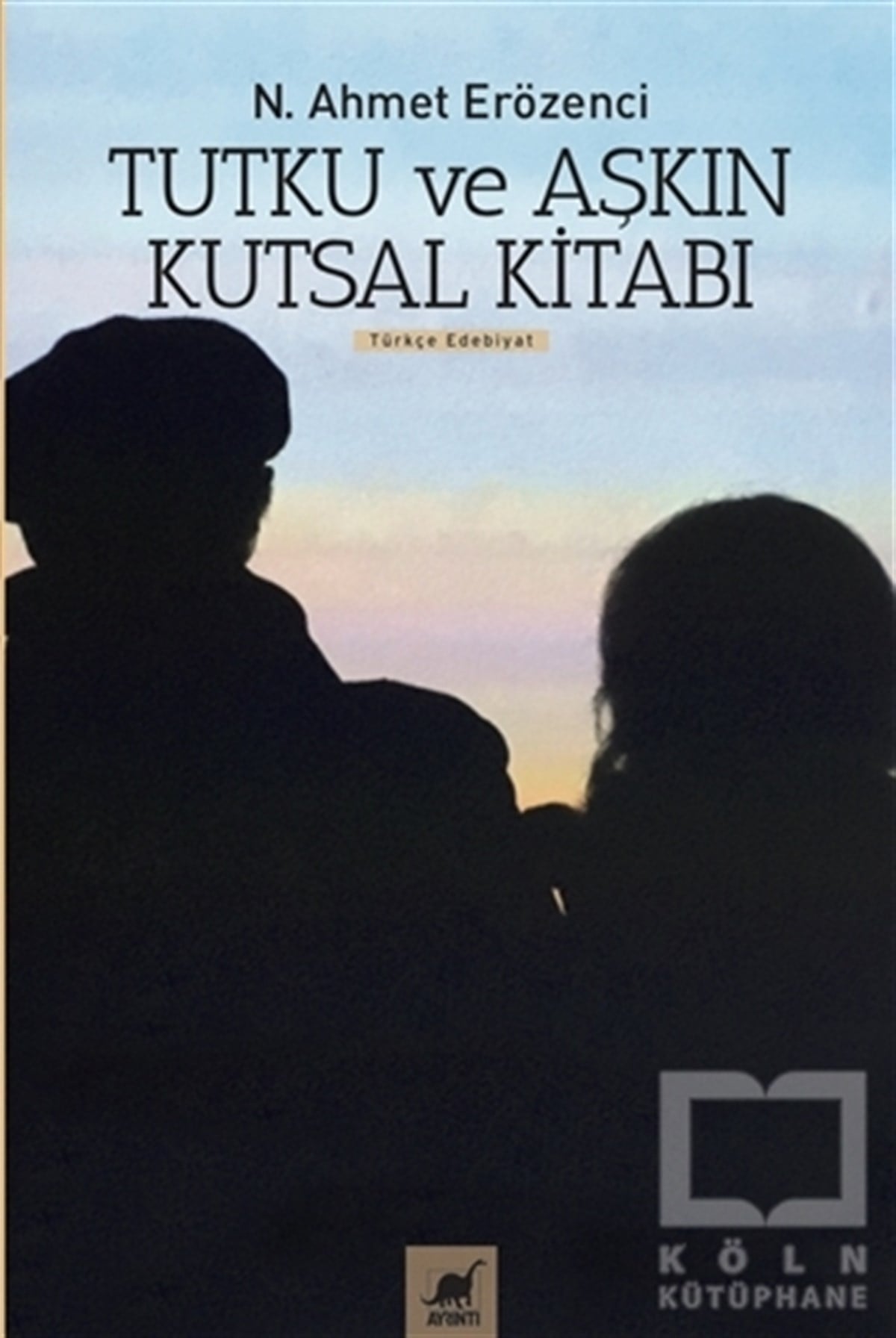N. Ahmet ErözenciTürk EdebiyatıTutku ve Aşkın Kutsal Kitabı