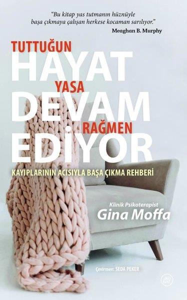 Gina MoffaaPsikoloji KitaplarıTuttuğun Yasa Rağmen Hayat Devam Ediyor - Kayıplarının Acısıyla Başa Çıkma Rehberi