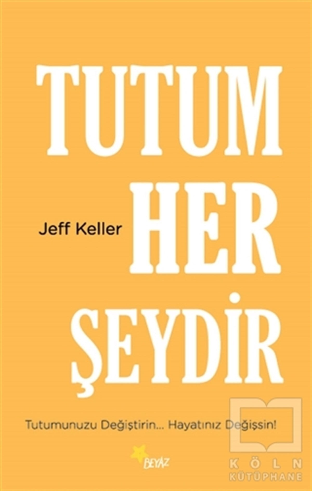 Jeff KellerKişisel Gelişim KitaplarıTutum Her Şeydir
