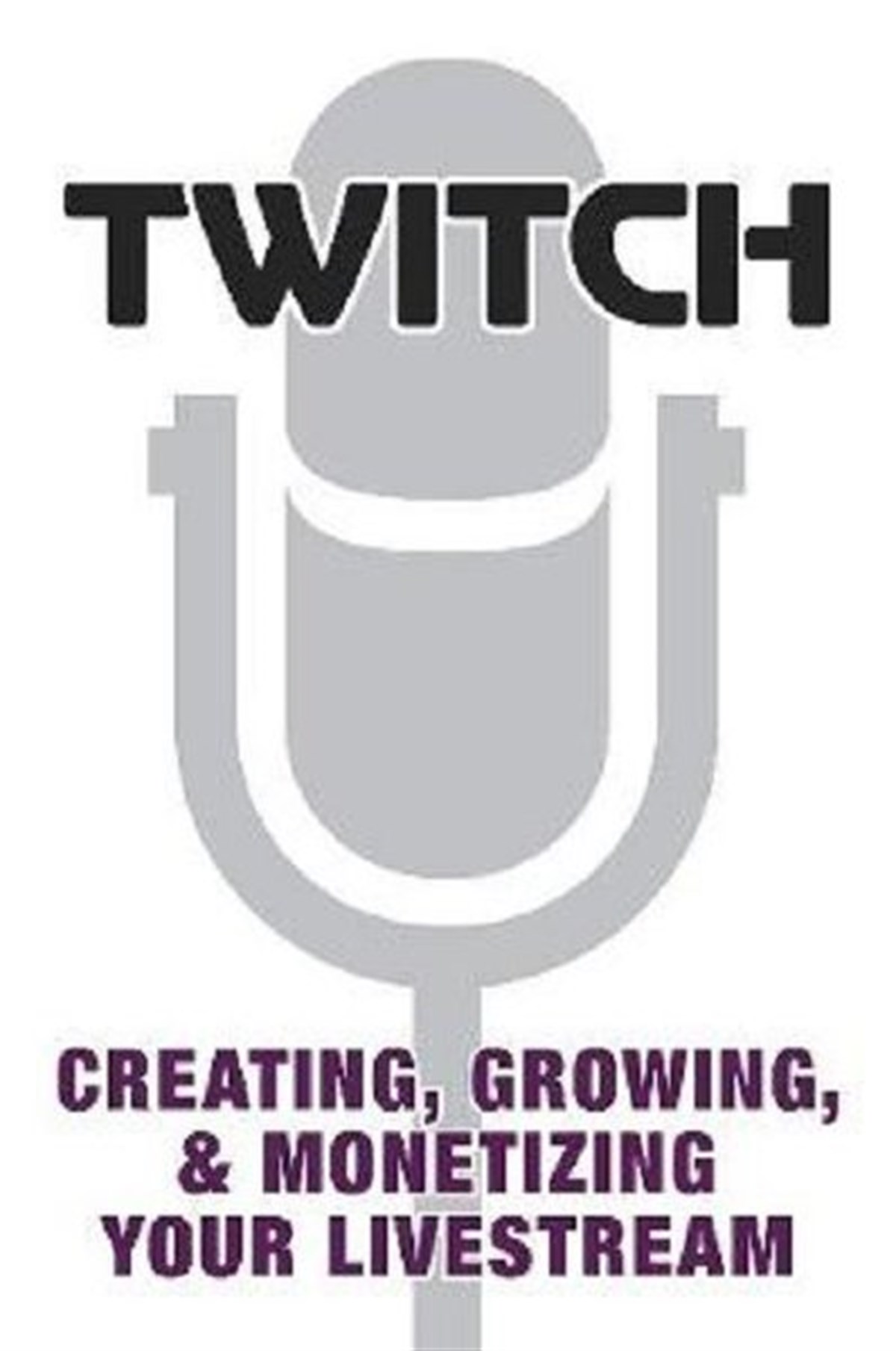 Prima GamesOther (Reference)Twitch: Creating Growing & Monetizing Your Livestream