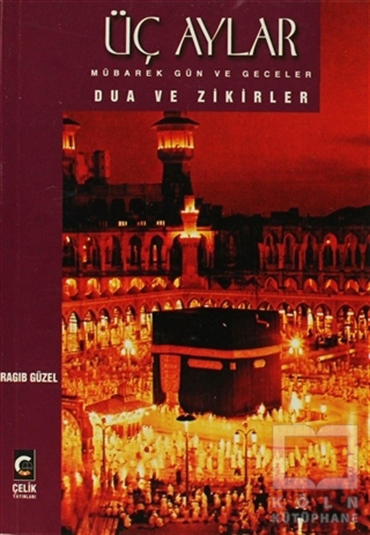 Ragıp Güzelİslam EğitimiÜç Aylar Mübarek Gün ve Geceler Dua ve Zikirler