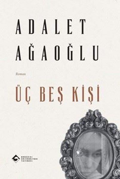 Adalet AğaoğluTürk RomaniÜç Beş Kişi