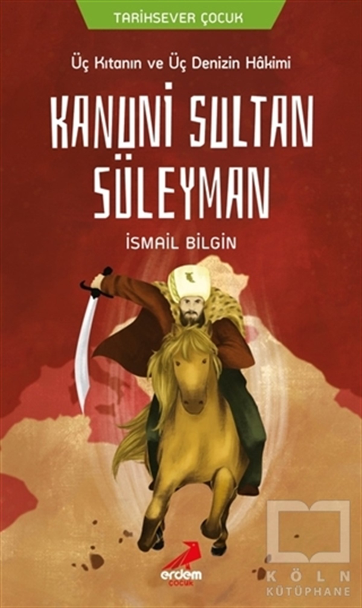 İsmail BilginÇocuk RomanlarıÜç Kıtanın ve Üç Denizin Hakimi Kanuni Sultan Süleyman