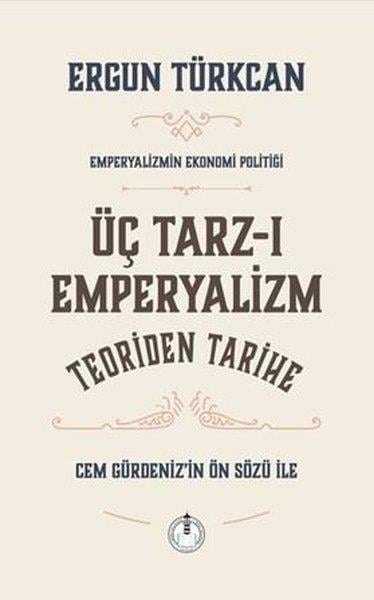 Ergun TürkcanGenel Politika & Siyaset Bilim & Siyaset Tarihi KitaplarıÜç Tarz-ı Emperyalizm Teoriden Tarihe - Emperyalizmin Ekonomi Politiği