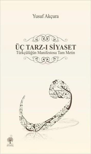Yusuf AkçuraGenel Politika & Siyaset Bilim & Siyaset Tarihi KitaplarıÜç Tarz-ı Siyaset
