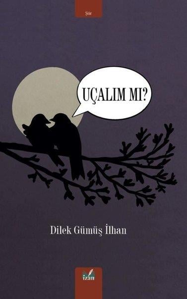 Dilek Gümüş İlhanTürk ŞiiriUçalım Mı?