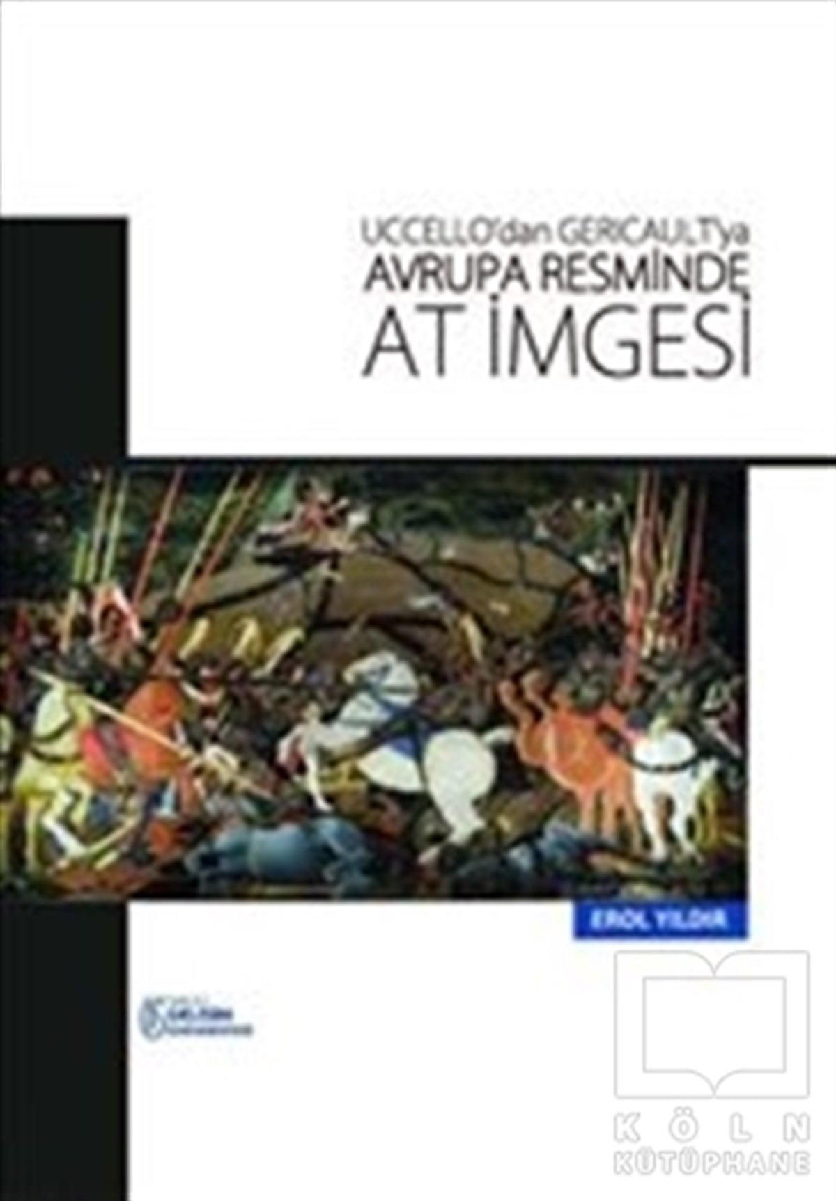 Erol YıldırımDiğerUccello'dan Gericault'ya Avrupa Resminde At İmgesi