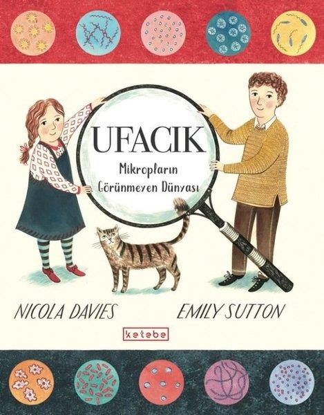 Nicola DaviesÇocuk Bilim KitaplarıUfacık - Mikropların Görünmeyen Dünyası