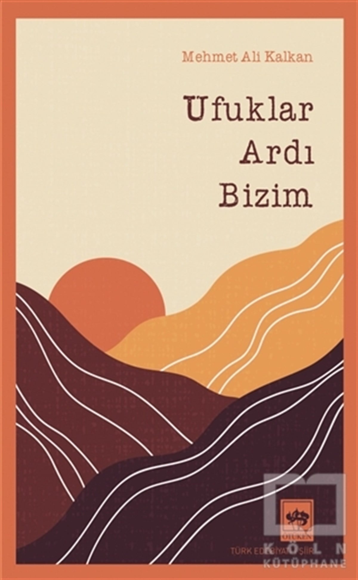 Mehmet Ali KalkanTürkçe Şiir KitaplarıUfuklar Ardı Bizim