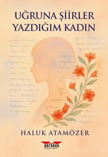 Haluk AtamözerTürk ŞiiriUğruna Şiirler Yazdığım Kadın