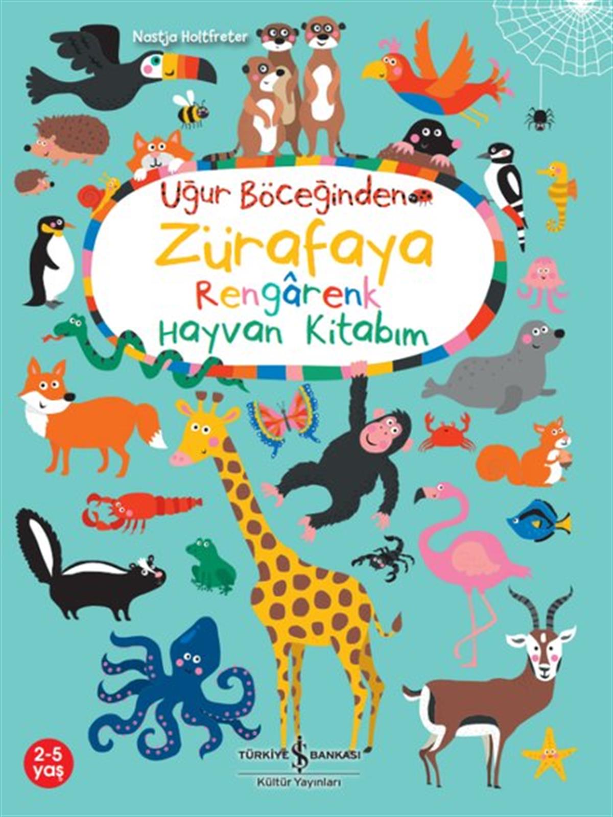 Nastja HoltfreterEgitim Etkinlik KitaplariUğur Böceğinden Zürafaya Rengarenk Hayvan Kitabım