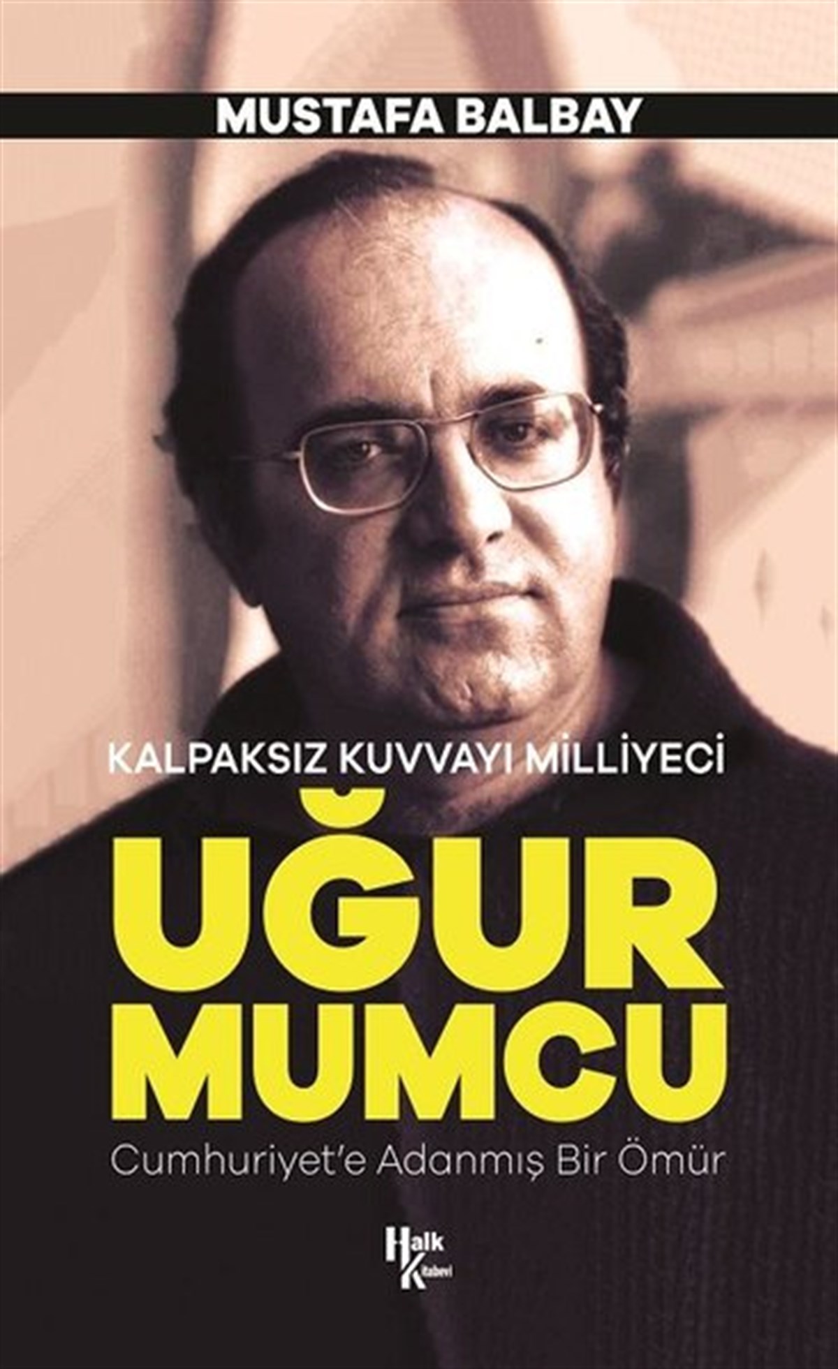 Mustafa BalbayTarihi Biyografi ve Otobiyografi KitaplarıUğur Mumcu-Kalpaksız Kuvvayı Milliyeci