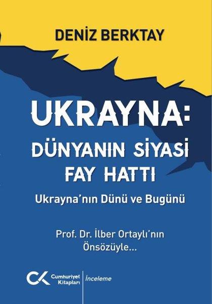 Deniz BerktayDünya Siyaseti ve PolitikasıUkrayna: Dünyanın Siyasi Fay Hattı - Ukrayna'nın Dünü ve Bugünü
