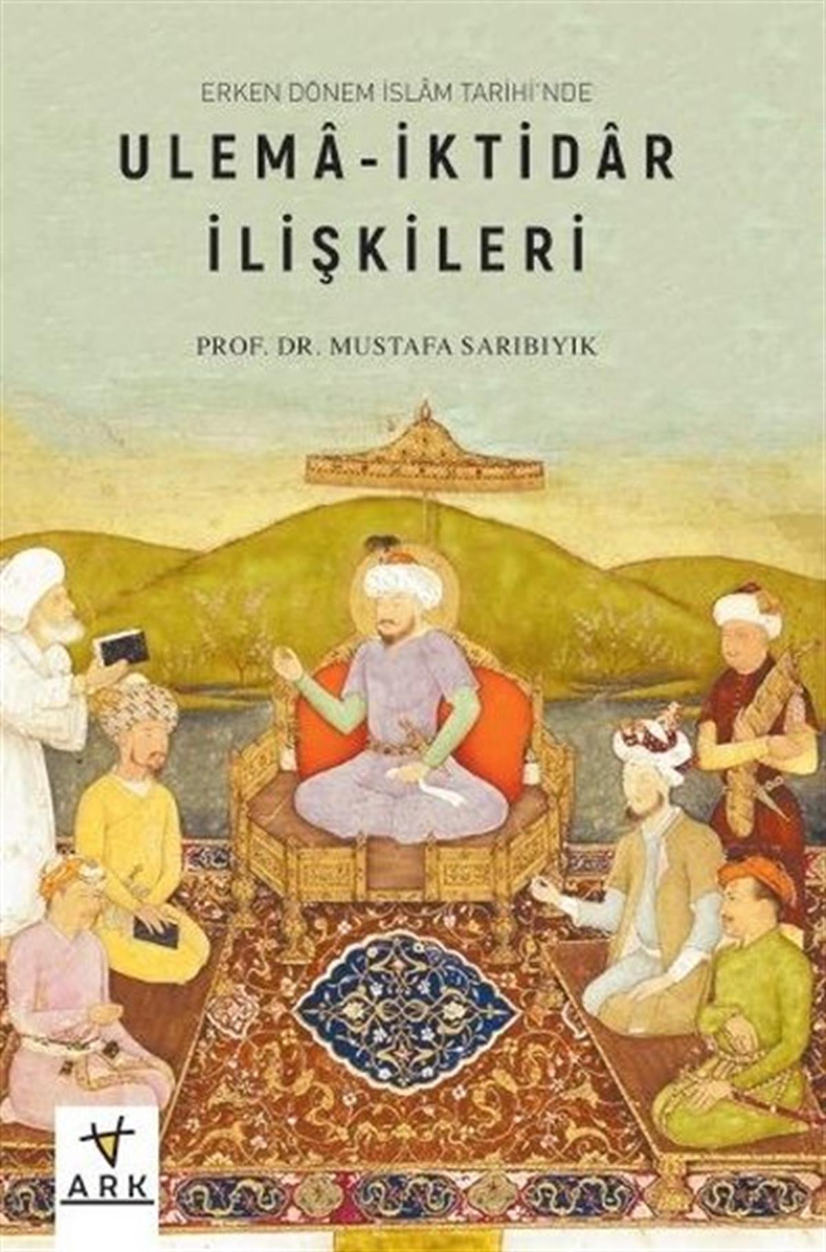 Mustafa Sarıbıyıkİslami KitaplarUlema - İktidar İlişkileri-Erken Dönem İslam Tarihi'nde