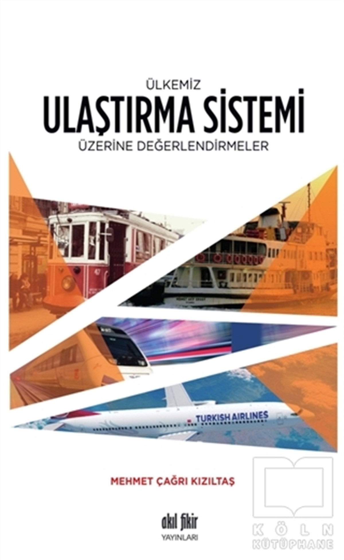 Mehmet Çağrı KızıltaşAkademikÜlkemiz Ulaştırma Sistemi Üzerine Değerlendirmeler