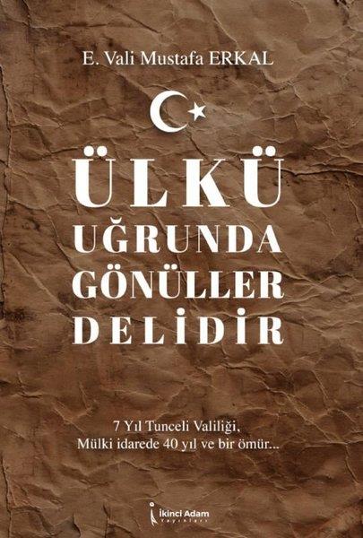 E. Vali Mustafa ErkalTürk RomaniÜlkü Uğrunda Gönüller Delidir