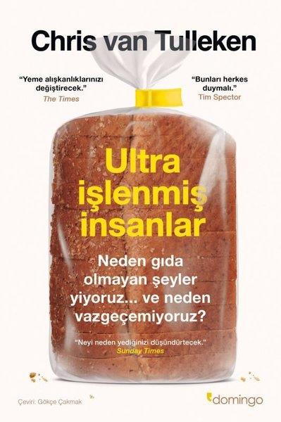 Chris Van TullekenBeden SağlığıUltra İşlenmiş İnsanlar: Neden Gıda Olmayan Şeyler Yiyoruz ve Neden Vazgeçemiyoruz?
