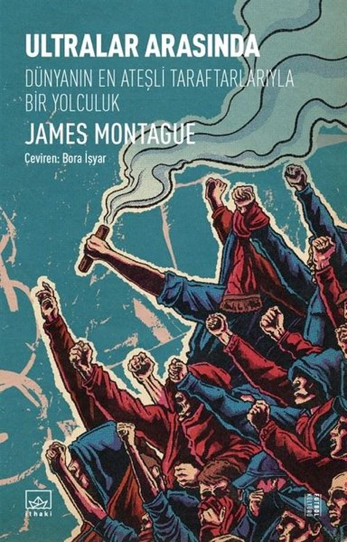 James MontagueDiğerUltralar Arasında - Dünyanın En Ateşli Taraftarlarıyla Bir Yolculuk