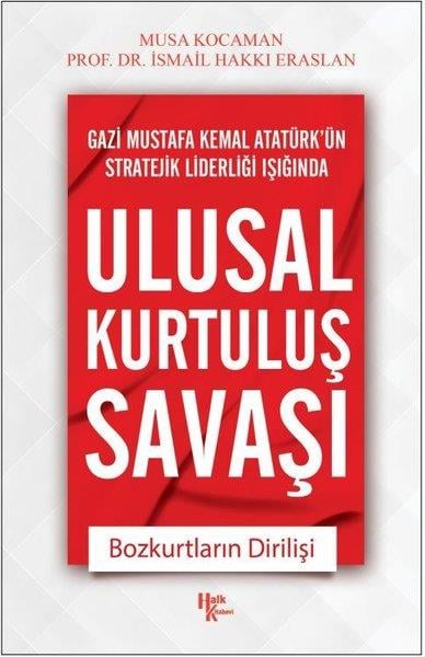 Musa KocamanMustafa Kemal Atatürk KitaplarıUlusal Kurtuluş Savaşı - Bozkurtların Dirilişi - Gazi Mustafa Kemal Atatürk'ün Stratejik Liderleri 1