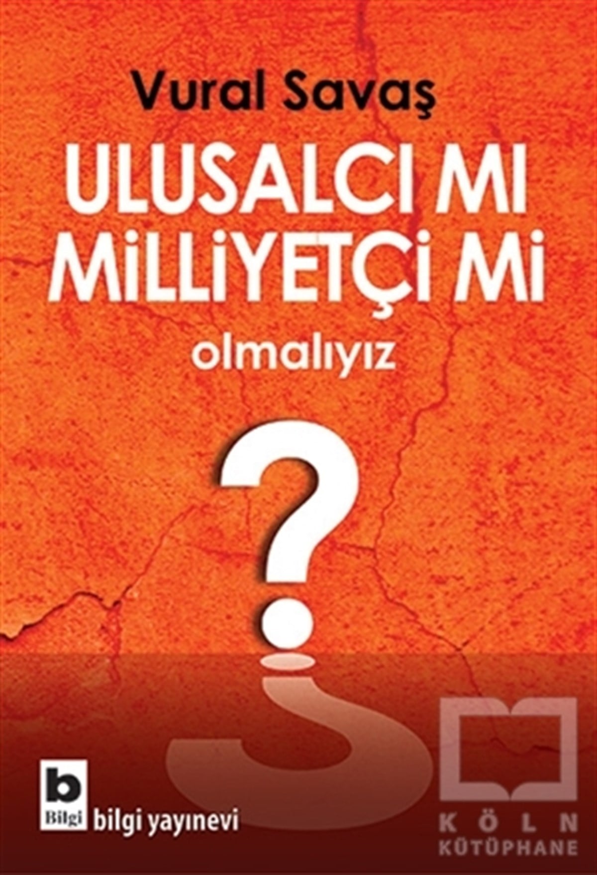 Vural SavaşGenel Politika, Siyaset Bilim, Siyaset TarihiUlusalcı mı Milliyetçi mi Olmalıyız?