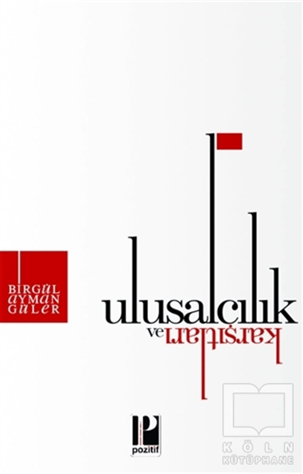 Birgül Ayman GülerAraştırma-İncelemeUlusalcılık ve Karşıtları