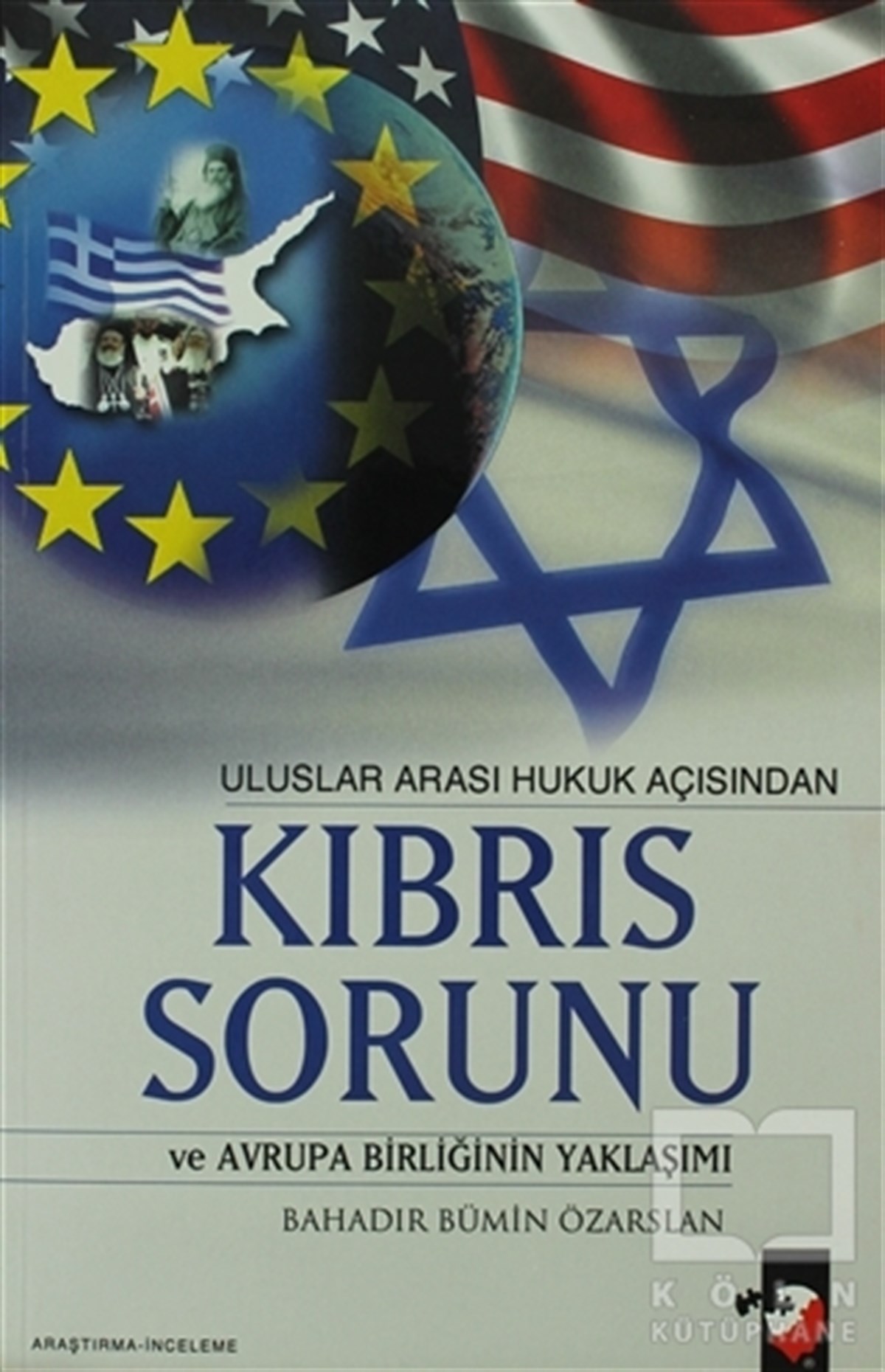 Bahadır Bumin ÖzarslanUluslararası İlişkiler, Dış PolitikaUluslar Arası Hukuk Açısından Kıbrıs Sorunu ve Avrupa Birliğinin Yaklaşımı
