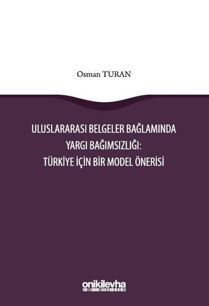 Osman TuranHukuk Üzerine KitaplarUluslararası Belgeler Bağlamında Yargı Bağımsızlığı: Türkiye İçin Bir Model Önerisi