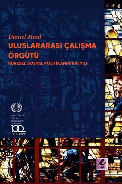 Daniel MaulEkonomi KitaplarıUluslararası Çalışma Örgütü - Küresel Sosyal Politikanın 100 Yılı