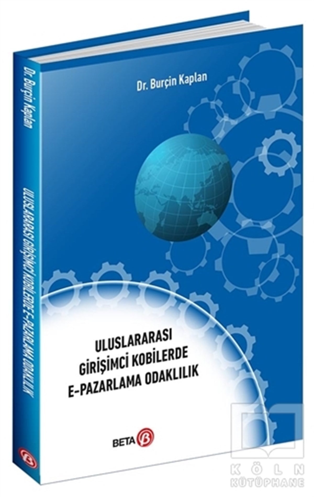 Burçin KaplanPazarlama, Reklamcılık ve Satış KitaplarıUluslararası Girişimci Kobilerde E-Pazarlama Odaklılık