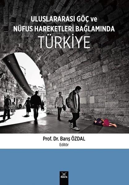 Barış ÖzdalSosyal Bilimler - ÖgretmenlikUluslararası Göç ve Nüfus Hareketleri Bağlamında Türkiye