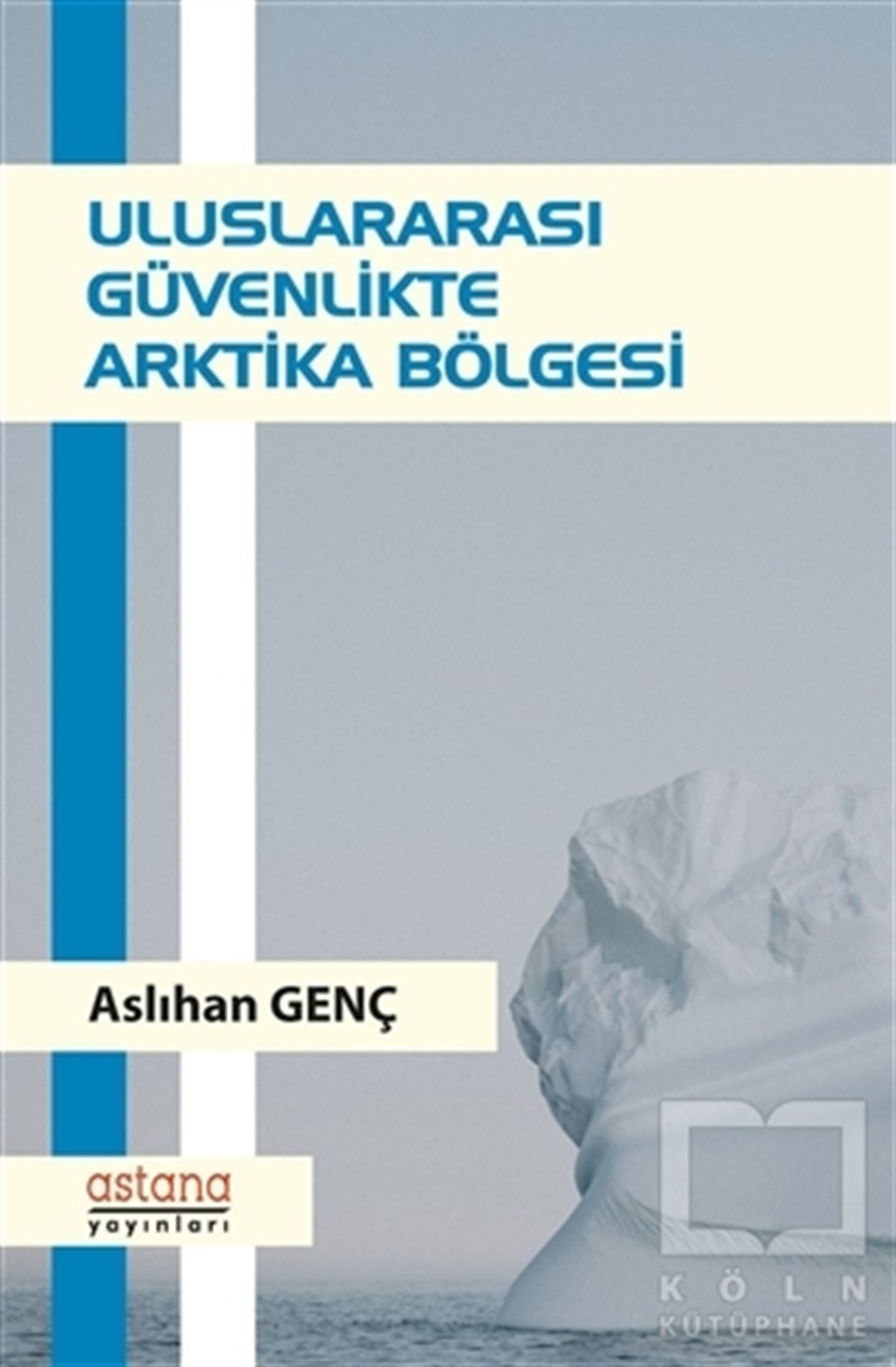 Aslıhan GençUluslararası İlişkiler ve Dış Politika KitaplarıUluslararası Güvenlikte Arktika Bölgesi
