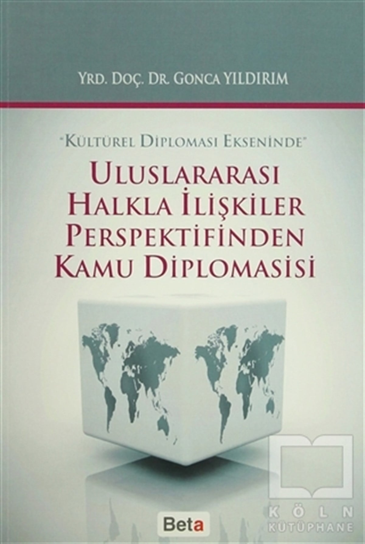 Gonca Yıldırımİletişim - MedyaUluslararası Halkla İlişkiler Perspektifinden Kamu Diplomasisi